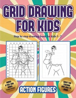 Book cover for Step by step drawing book for kids 5 -7 (Grid drawing for kids - Action Figures)