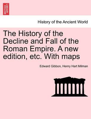 Book cover for The History of the Decline and Fall of the Roman Empire. a New Edition, Etc. with Maps. Vol. VI.