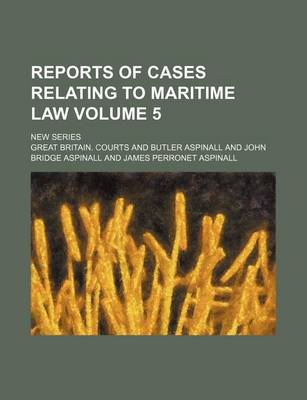 Book cover for Reports of Cases Relating to Maritime Law; New Series Volume 5