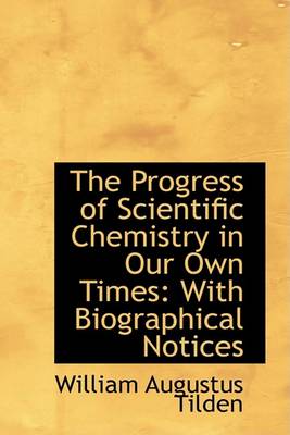 Book cover for The Progress of Scientific Chemistry in Our Own Times