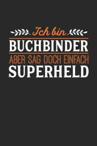 Cover of Ich bin Buchbinder aber sag doch einfach Superheld