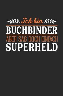 Book cover for Ich bin Buchbinder aber sag doch einfach Superheld