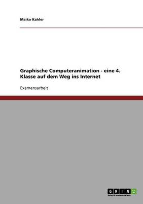 Book cover for Graphische Computeranimation - eine 4. Klasse auf dem Weg ins Internet