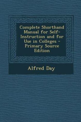 Cover of Complete Shorthand Manual for Self-Instruction and for Use in Colleges - Primary Source Edition