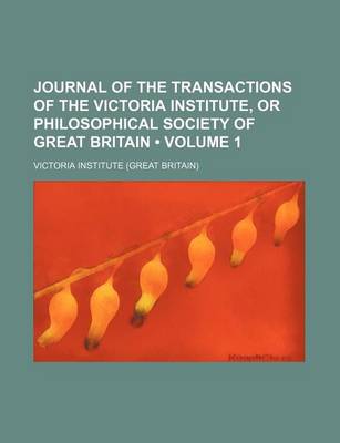 Book cover for Journal of the Transactions of the Victoria Institute, or Philosophical Society of Great Britain (Volume 1)