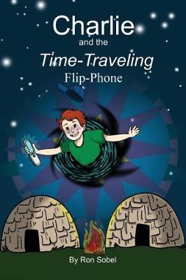 Book cover for Charlie and the Time-Traveling Flip-Phone