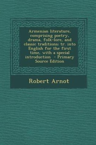 Cover of Armenian Literature, Comprising Poetry, Drama, Folk-Lore, and Classic Traditions; Tr. Into English for the First Time, with a Special Introduction