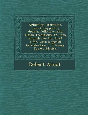 Book cover for Armenian Literature, Comprising Poetry, Drama, Folk-Lore, and Classic Traditions; Tr. Into English for the First Time, with a Special Introduction