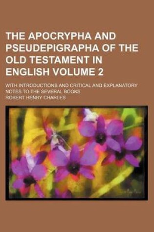 Cover of The Apocrypha and Pseudepigrapha of the Old Testament in English Volume 2; With Introductions and Critical and Explanatory Notes to the Several Books