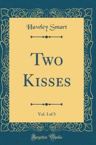 Cover of Two Kisses, Vol. 3 of 3 (Classic Reprint)