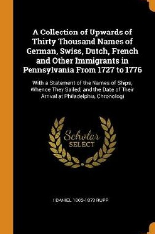 Cover of A Collection of Upwards of Thirty Thousand Names of German, Swiss, Dutch, French and Other Immigrants in Pennsylvania from 1727 to 1776