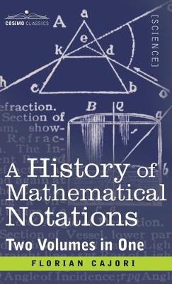 Book cover for History of Mathematical Notations (Two Volume in One)