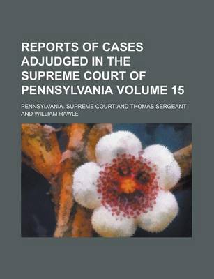 Book cover for Reports of Cases Adjudged in the Supreme Court of Pennsylvania Volume 15