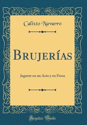 Book cover for Brujerías: Juguete en un Acto y en Prosa (Classic Reprint)