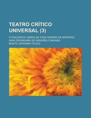 Book cover for Teatro Critico Universal; O Discursos Varios En Todo Genero de Materias, Para Desengano de Errores Comunes (3)