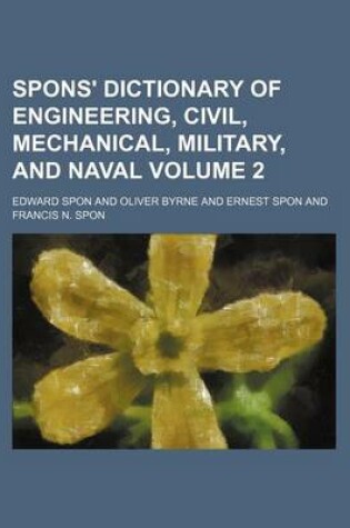 Cover of Spons' Dictionary of Engineering, Civil, Mechanical, Military, and Naval Volume 2