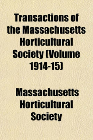 Cover of Transactions of the Massachusetts Horticultural Society (Volume 1914-15)