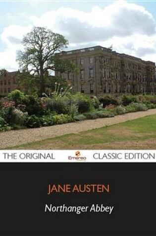 Cover of Northanger Abbey - The Original Classic Edition