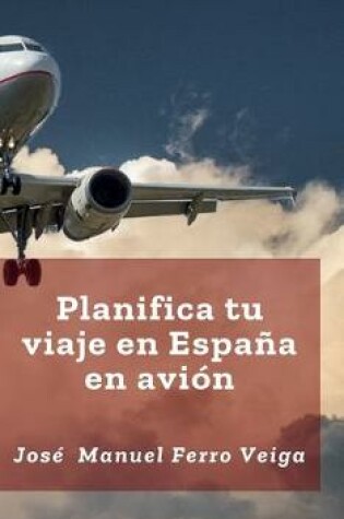 Cover of Planifica tu viaje en Espana en Avion