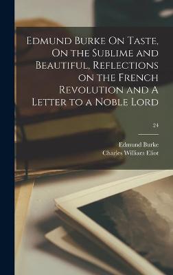 Book cover for Edmund Burke On Taste, On the Sublime and Beautiful, Reflections on the French Revolution and A Letter to a Noble Lord; 24