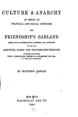 Book cover for Culture and Anarchy, An Essay in Political and Social Criticism, And, Friendship's Garland