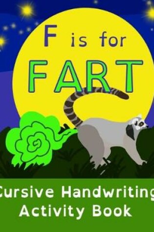 Cover of F is for FART - Cursive Handwriting Activity Book