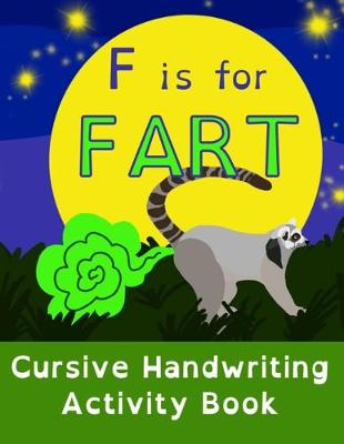 Book cover for F is for FART - Cursive Handwriting Activity Book