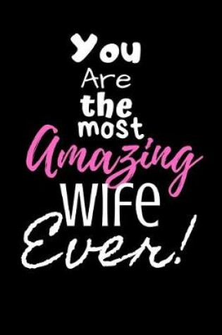 Cover of You are the most Amazing Wife ever!