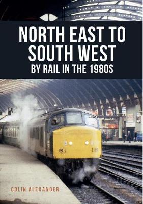 Book cover for North East to South West by Rail in the 1980s