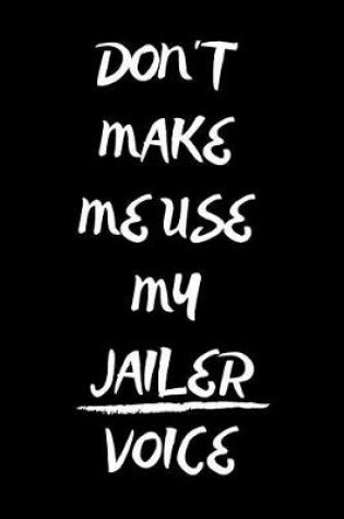 Cover of Don't Make Me Use My Jailer Voice