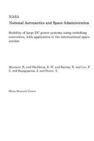 Cover of Stability of Large DC Power Systems Using Switching Converters, with Application to the International Space Station