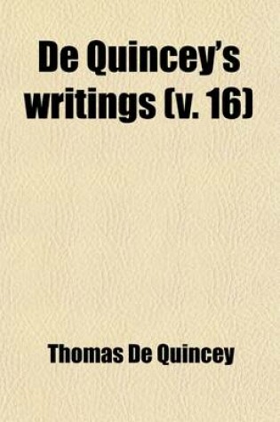 Cover of de Quincey's Writings (Volume 16)