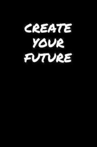 Cover of Create Your Future