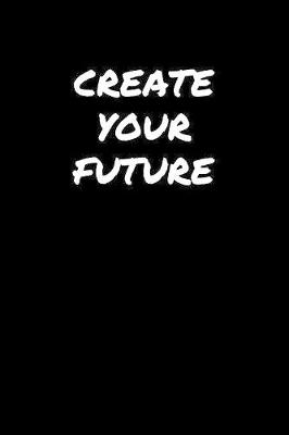 Book cover for Create Your Future