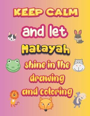 Book cover for keep calm and let Malayah shine in the drawing and coloring