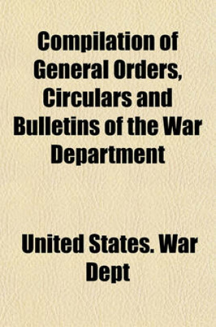 Cover of Compilation of General Orders, Circulars, and Bulletins of the War Department