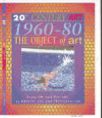 Book cover for 20th Century Art: 1960-80 The Object of Art (Cased)