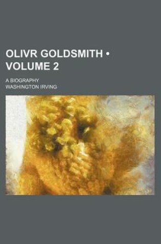 Cover of Olivr Goldsmith (Volume 2); A Biography