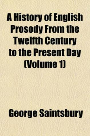 Cover of A History of English Prosody from the Twelfth Century to the Present Day (Volume 1)