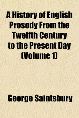 Book cover for A History of English Prosody from the Twelfth Century to the Present Day (Volume 1)