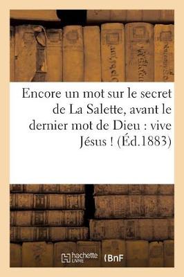 Cover of Encore Un Mot Sur Le Secret de la Salette, Avant Le Dernier Mot de Dieu: Vive Jesus !