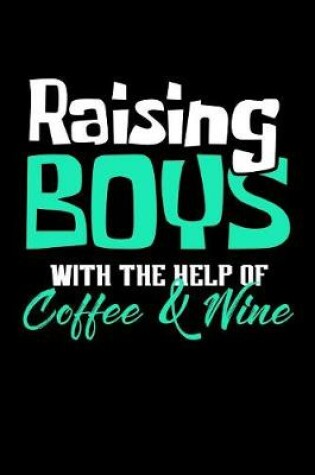 Cover of Raising Boys with the Help of Coffee and Wine