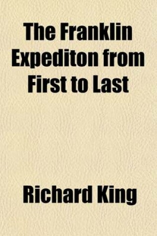 Cover of The Franklin Expediton from First to Last