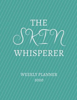 Book cover for The Skin Whisperer Weekly Planner 2020