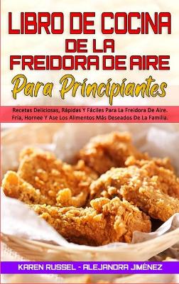 Book cover for Libro De Cocina De La Freidora De Aire Para Principiantes