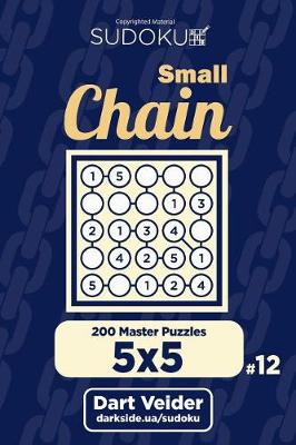 Book cover for Small Chain Sudoku - 200 Master Puzzles 5x5 (Volume 12)