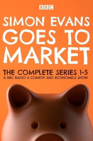 Cover of Simon Evans Goes to Market: The Complete Series 1-5