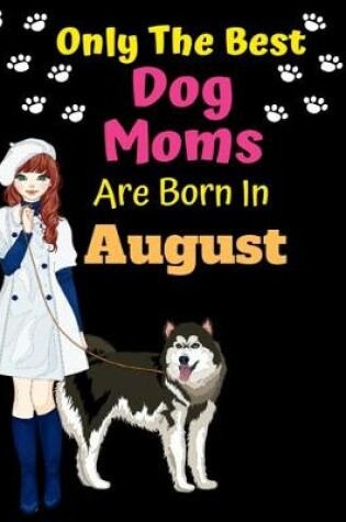 Cover of Only The Best Dog Moms Are Born In August