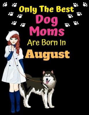 Book cover for Only The Best Dog Moms Are Born In August