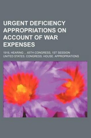 Cover of Urgent Deficiency Appropriations on Account of War Expenses; 1918, Hearing 65th Congress, 1st Session